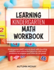 Image for Learning Kindergarten Math Workbook : Kindergarten math activity book with counting, addition and subtraction practice, and word problems to prepare your child for 1st grade