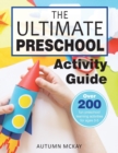 Image for The Ultimate Preschool Activity Guide : Over 200 Fun Preschool Learning Activities for Kids Ages 3-5