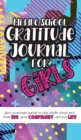 Image for Middle School Gratitude Journal for Girls : Girls gratitude journal to help middle school girls think big, grow confident, and love life