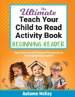 Image for The Ultimate Teach Your Child to Read Activity Book - Beginning Reader : Easy learn to read lessons for parents to teach beginning readers