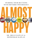 Image for Almost Happy : Pushing Your Buttons With Reverse Psychology