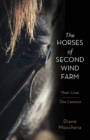 Image for The horses of Second Wind Farm  : their lives - our lessons