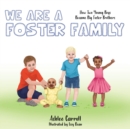 Image for We are a foster family  : how two young boys became foster brothers