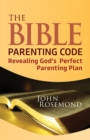 Image for The Bible parenting code  : revealing God&#39;s perfect parenting plan