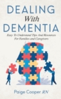 Image for Dealing With Dementia : Easy To Understand Tips And Resources For Families And Caregivers