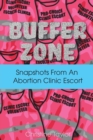 Image for Buffer Zone : Snapshots from an Abortion Clinic Escort