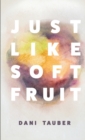 Image for Just Like Soft Fruit