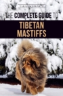 Image for The Complete Guide to the Tibetan Mastiff : Finding, Raising, Training, Feeding, and Successfully Owning a Tibetan Mastiff