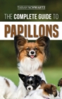 Image for The Complete Guide to Papillons : Choosing, Feeding, Training, Exercising, and Loving your new Papillon Dog