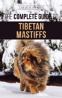 Image for The Complete Guide to the Tibetan Mastiff : Finding, Raising, Training, Feeding, and Successfully Owning a Tibetan Mastiff