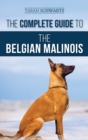 Image for The Complete Guide to the Belgian Malinois : Selecting, Training, Socializing, Working, Feeding, and Loving Your New Malinois Puppy