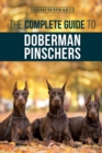 Image for The Complete Guide to Doberman Pinschers : Preparing for, Raising, Training, Feeding, Socializing, and Loving Your New Doberman Puppy