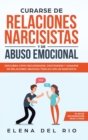 Image for Curarse de relaciones narcisistas y de abuso emocional : Descubra como recuperarse, protegerse y sanarse de relaciones abusivas toxicas con un narcisista
