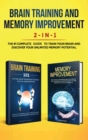 Image for Brain Training and Memory Improvement 2-in-1 : Brain Training 101 + Memory Improvement - The #1 Complete Box Set to Train Your Brain and Discover Your Unlimited Memory Potential