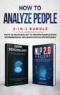 Image for How to Analyze People 2-in-1 Bundle : NLP 2.0 Mastery + Dark Psychology - The #1 Ultimate Box Set to Proven Manipulation Techniques and Influence People Effortlessly