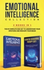 Image for Emotional Intelligence Collection 2-in-1 Bundle : Emotional Intelligence + Cognitive Behavioral Therapy (CBT) - The #1 Complete Box Set to Understand Your Emotions and Reshape Your Brain