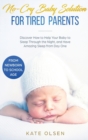 Image for No-Cry Baby Solution for Tired Parents : Discover How to Help Your Baby to Sleep Through the Night, and Have Amazing Sleep from Day One (from Newborn to School Age)