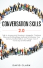 Image for Conversation Skills 2.0 : Talk to Anyone and Develop A Magnetic Charisma: Discover Cutting Edge Methods to Enhance Your Communication Skills in Just 7 days, Even if You&#39;re Shy or Introverted