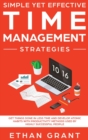 Image for Simple Yet Effective Time management strategies : Get Things Done In Less Time and Develop Atomic Habits with Productivity Methods Used By Highly Successful People