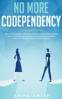 Image for No More Codependency : Healthy Detachment Strategies to Break the Pattern. How to Stop Struggling with Codependent Relationships, Obsessive Jealousy, and Narcissistic Abuse