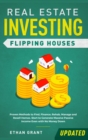 Image for Real Estate Investing : Flipping Houses (Updated): Proven Methods to Find, Finance, Rehab, Manage and Resell Homes. Start to Generate Massive Passive Income Even with No Money Down