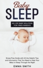 Image for Baby Sleep : No-Cry Baby Solution for Tired Parents: Stress Free Guide with All Helpful Tips and Information that You Need to Help Your Baby to Sleep Through the Night