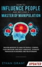 Image for How to Influence People and Become A Master of Manipulation : Proven Methods to Analyze People, Control Your Emotions and Body Language, Leverage Persuasion in Business and Relationships