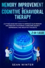 Image for Memory Improvement and Cognitive Behavioral Therapy (CBT) 2-in-1 Book : Cutting-Edge Methods to Improve Your Memory and Reshape Your Brain. Overcome Anxiety, Depression, and Negative Thoughts
