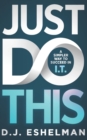 Image for Just Do This : A Simpler Way To Succeed In I.T.