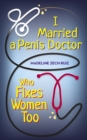 Image for I Married  A Penis Doctor Who Fixes Women Too
