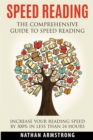 Image for Speed Reading : The Comprehensive Guide To Speed-reading - Increase Your Reading Speed By 300% In Less Than 24 Hours