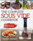 Image for Sous Vide Cookbook : The Complete Sous Vide Cookbook 150 Simple To Make At Home Recipes