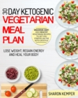 Image for 30 Day Ketogenic Vegetarian Meal Plan : Delicious, Easy And Healthy Vegetarian Recipes To Get You Started On The Keto Lifestyle Lose Weight, Regain Energy And Heal Your Body