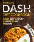 Image for Dash Diet Cookbook : Delicious, Simple, and Healthy Dash Diet Recipes Made For Everyone