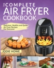 Image for Air Fryer Recipe Book : The Complete Air Fryer Cookbook Delicious, Healthy and Quick Air Fryer Recipes For Everyone