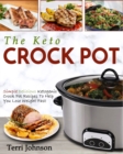 Image for The Keto Crockpot : Simple Delicious Ketogenic Crock Pot Recipes To Help You Lose Weight Fast