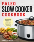 Image for Paleo Slow Cooker Cookbook : Mouth-watering, Nutritious and Simple Paleo Recipes Made for Your Crock Pot Slow Cooker