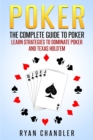Image for Poker : The Complete Guide To Poker - Learn Strategies To Dominate Poker And Texas Hold&#39;em