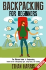Image for Backpacking For Beginners! : The Ultimate Guide to Backpacking: Insider Secrets to Backpacking Light, Saving Money, and Camping