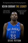 Image for Kevin Durant : The Inspirational Story Of A Scoring Superstar - Kevin Durant - The Legacy
