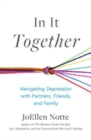 Image for In It Together : Navigating Depression with Partners, Friends, and Family