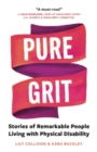 Image for Pure Grit : Stories of Remarkable People Living with Physical Disability
