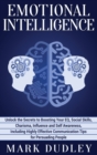 Image for Emotional Intelligence : Unlock the Secrets to Boosting Your EQ, Social Skills, Charisma, Influence and Self Awareness, Including Highly Effective Communication Tips for Persuading People