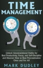 Image for Time Management : Unlock Unconventional Habits for Real Productivity, Focus, and Self-Discipline and Discover How to Beat Procrastination Once and For All