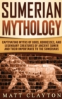 Image for Sumerian Mythology : Captivating Myths of Gods, Goddesses, and Legendary Creatures of Ancient Sumer and Their Importance to the Sumerians