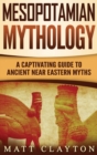 Image for Mesopotamian Mythology : A Captivating Guide to Ancient Near Eastern Myths