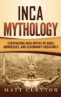 Image for Inca Mythology : Captivating Inca Myths of Gods, Goddesses, and Legendary Creatures