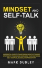 Image for Mindset and Self-Talk : An Essential Guide to Transforming Negative Thinking Into Positive Thinking and Increasing Your Confidence, Self-Discipline, Success, and Productivity