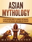 Image for Asian Mythology : A Captivating Guide to Chinese Mythology, Japanese Mythology and Hindu Mythology