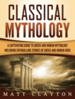 Image for Classical Mythology : Captivating Stories of Greek and Roman Gods, Heroes, and Mythological Creatures